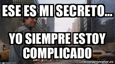 Meme Personalizado Ese Es Mi Secreto Yo Siempre Estoy Complicado