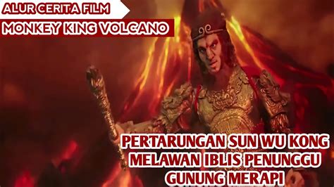 Pertarungan Sun Wukong Melawan Para Iblis Penghuni Gunung Merapi Alur