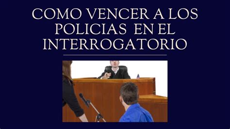 T Cnicas Para Interrogar Y Contrainterrogar A Polic As En Juicios