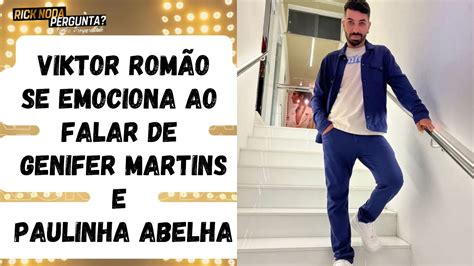 Viktor Rom O Se Emociona Ao Falar Da Genifer Martis E Da Paulinha