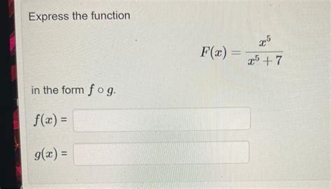 Solved Express The Function F X X5 7x5 In The Form F∘g