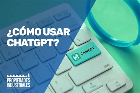 Cómo usar ChatGPT Blog Propiedades Industriales