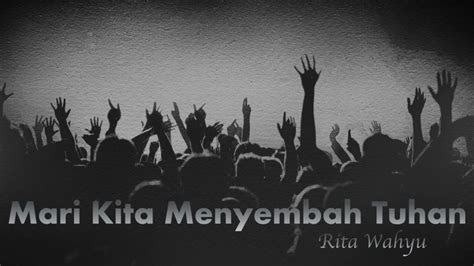 Mari Menyembah Tuhan Rita Wahyu Youtube