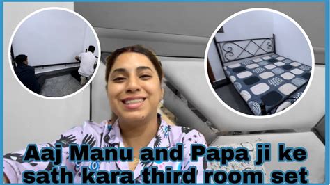 Aaj Manu And Papa Ji Ke Sath Kara Third Room Set YouTube