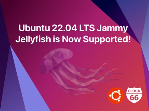 Ubuntu Lts Jammy Jellyfish Is Now Supported