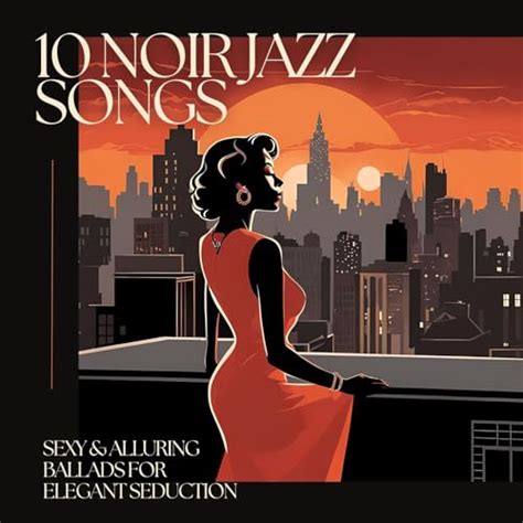 Play Noir Jazz Songs Sexy Alluring Ballads For Elegant Seduction