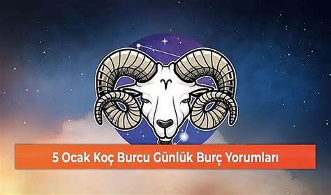 5 Ocak Koç Burcu Günlük Burç Yorumları GENEL Öz Diyarbakır Gazetesi