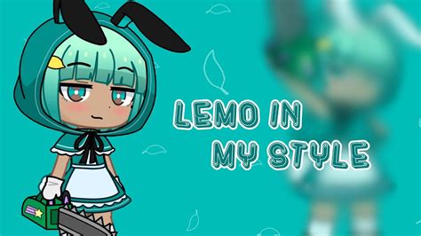 Lemo In My Style Gacha Club•° Youtube