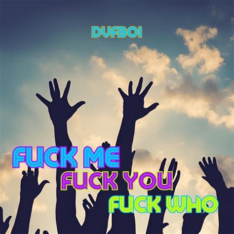 Stream Fuck Me Fuck You Fuck Who By DVFBOI Listen Online For Free On SoundCloud