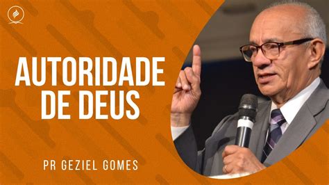 Pr Geziel Gomes Autoridade De Deus Youtube