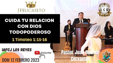 Cuida Tu Relacion Con Dios Todopoderoso Pastor J Gabriel Cervantes