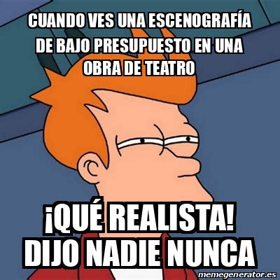 Meme Futurama Fry Cuando Ves Una Escenograf A De Bajo Presupuesto En