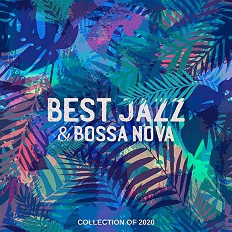 Best Jazz Bossa Nova Collection Of 2020 Relaxing Cafe Lounge Music