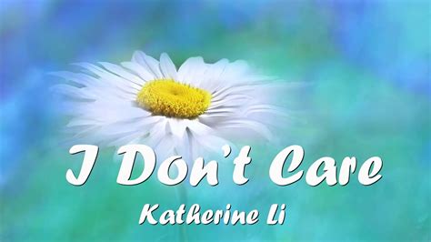 Katherine Li I Dont Care Lyrics 💗♫ Youtube