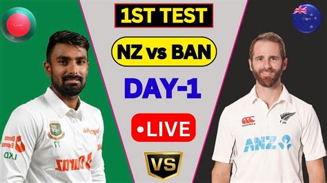 Live New Zealand Vs Bangladesh 1st Test Day 1 Ban Vs Nz Nz Vs