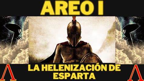 Areo I El Rey Que Intent Helenizar Esparta Youtube