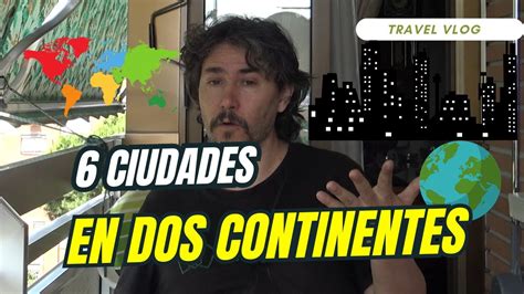 Ciudades En Dos Continentes Youtube