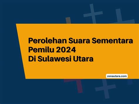 Perolehan Suara Sementara Pemilu Di Sulut