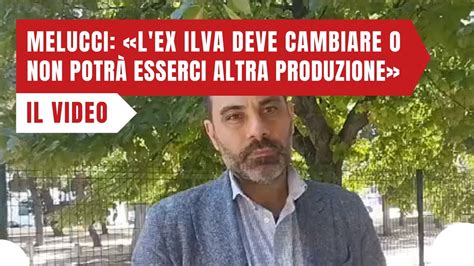 Melucci L ex Ilva deve cambiare per sempre altrimenti non potrà