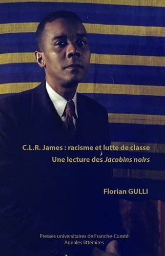 C L R James Racisme Et Lutte De Classe Une Lecture Des Jacobins Noirs