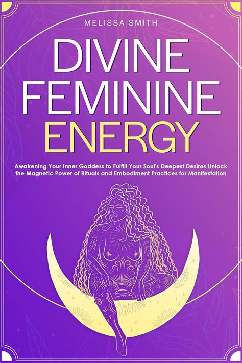 Divine Feminine Energy Awakening Your Inner Goddess To Fulfill Your