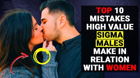 8 Top Mistakes High Value Sigma Males Make In Relationships With Women