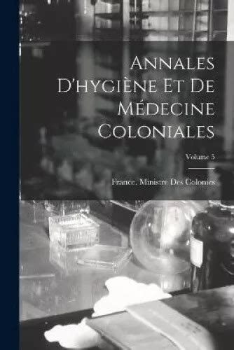 ANNALES D HYGIÈNE ET De Médecine Coloniales Volume 5 French EUR 41