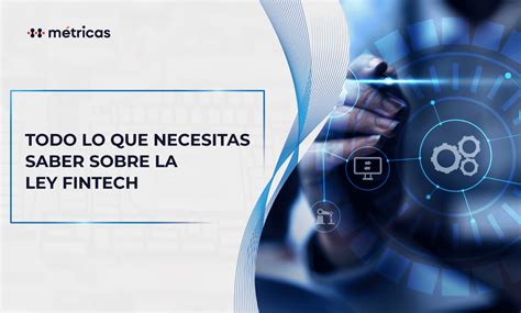 Todo Lo Que Necesitas Saber Sobre La Ley Fintech En M Xico