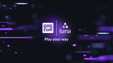 Play Your Way Enjoy Your Gog Games With Luna Cloud Streaming