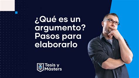 Qué es y cómo elaborar un Argumento paso a paso