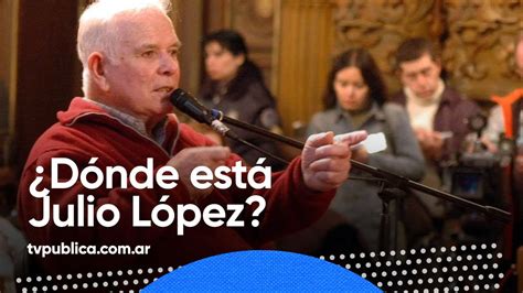 Informe Dónde está Julio López 40 Años de Democracia YouTube