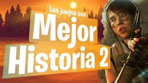 LOS JUEGOS CON MEJOR HISTORIA QUE DEBES PROBAR PARTE 2 YouTube