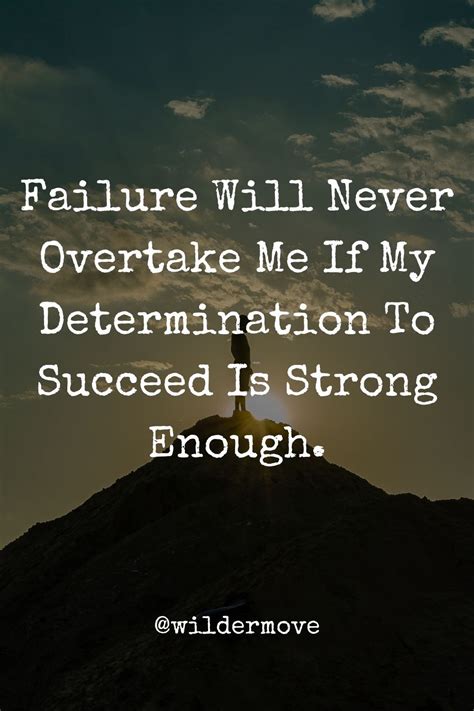 Failure Will Never Overtake Me If My Determination To Succeed Is Strong