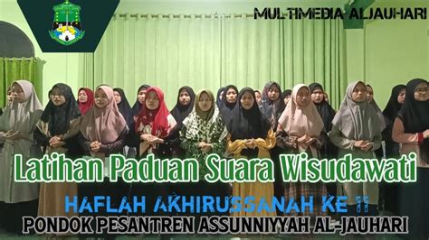 Latihan Paduan Suara Wisudawati Haflah Akhirussanah Ke 11 Pp Assunniyyah Al Jauhari Youtube