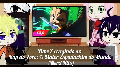 Time 7 Reagindo Ao Rap Do Zoro O Maior Espadachim Do Mundo Nerd Hits