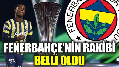 Son Dakika Fenerbahçe nin rakibi belli oldu