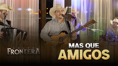 Grupo Frontera M S Que Amigos En Vivo Youtube Music