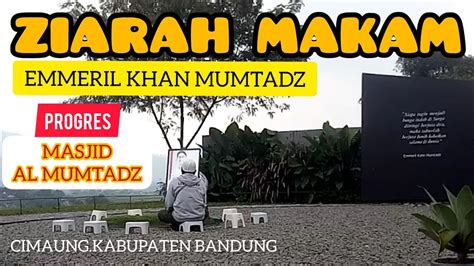 TERKINI MAKAM ERIL EMMERIL KHAN MUMTADZ DAN PROGRES MASJID AL MUMTADZ