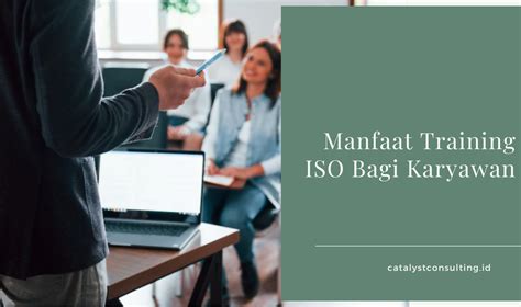 Manfaat Training Iso Bagi Karyawan Catalyst Consulting