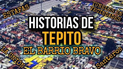 Historias De Tepito El Barrio Bravo Tuneles En Vecindades Estafas