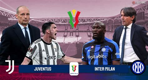 Juventus Vs Inter Coppa Italia Preview Prediction And Key Players