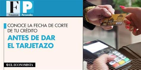 Conoce La Fecha De Corte De Tu Cr Dito Antes De Dar El Tarjetazo