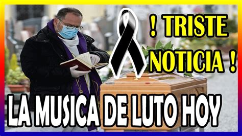 Ultima Hora Triste Noticia La Musica Se Viste De Lu To F Lle Ce