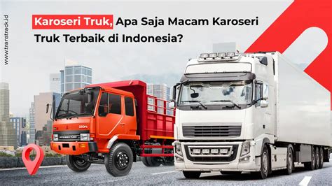 Karoseri Truk Apa Saja Macam Karoseri Truk Terbaik Di Indonesia Transtrack