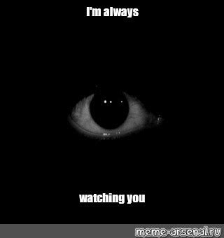 Meme I M Always Watching You All Templates Meme Arsenal