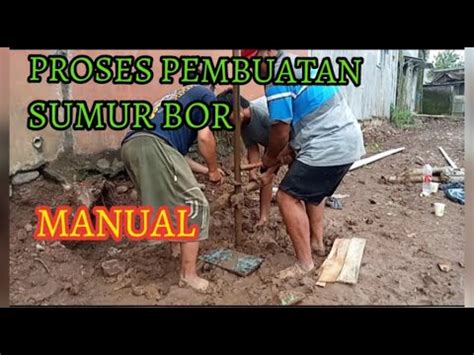 Proses Pembuatan Sumur Bor Manual Youtube