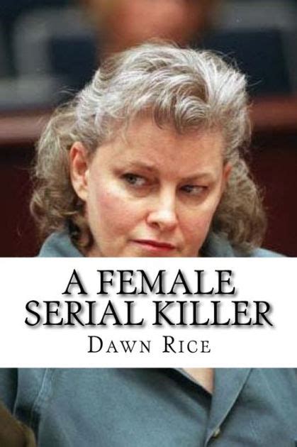 A Female Serial Killer The True Story Of Dana Sue Gray By Dawn Rice