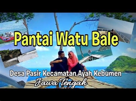 Pantai Watu Bale Kebumen Pantai Dengan Sejuta Keindahan Di Selatan