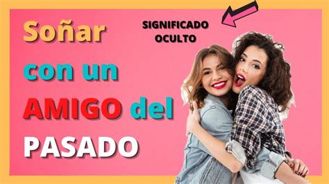 Qué Significa Soñar con una Amiga del Pasado Descubre Aquí el