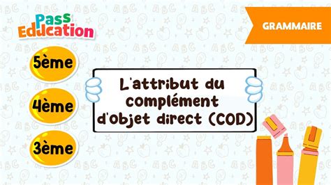 Lattribut du complément dobjet direct COD 5ème 4ème 3ème